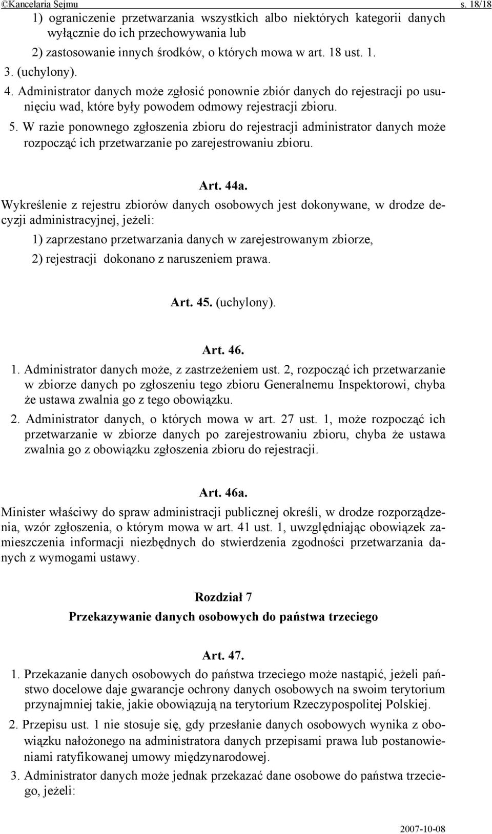 W razie ponownego zgłoszenia zbioru do rejestracji administrator danych może rozpocząć ich przetwarzanie po zarejestrowaniu zbioru. Art. 44a.