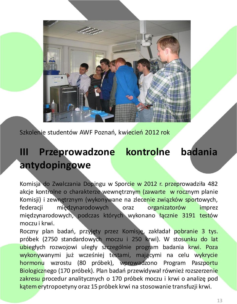 organizatorów imprez międzynarodowych, podczas których wykonano łącznie 3191 testów moczu i krwi. Roczny plan badań, przyjęty przez Komisję, zakładał pobranie 3 tys.