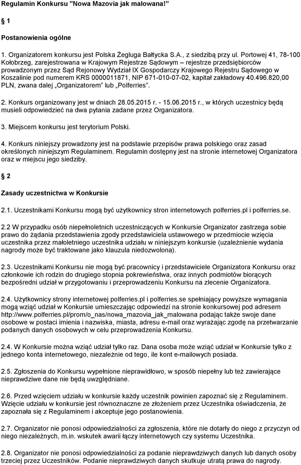 numerem KRS 0000011871, NIP 671-010-07-02, kapitał zakładowy 40.496.820,00 PLN, zwana dalej Organizatorem lub Polferries. 2. Konkurs organizowany jest w dniach 28.05.2015 r.