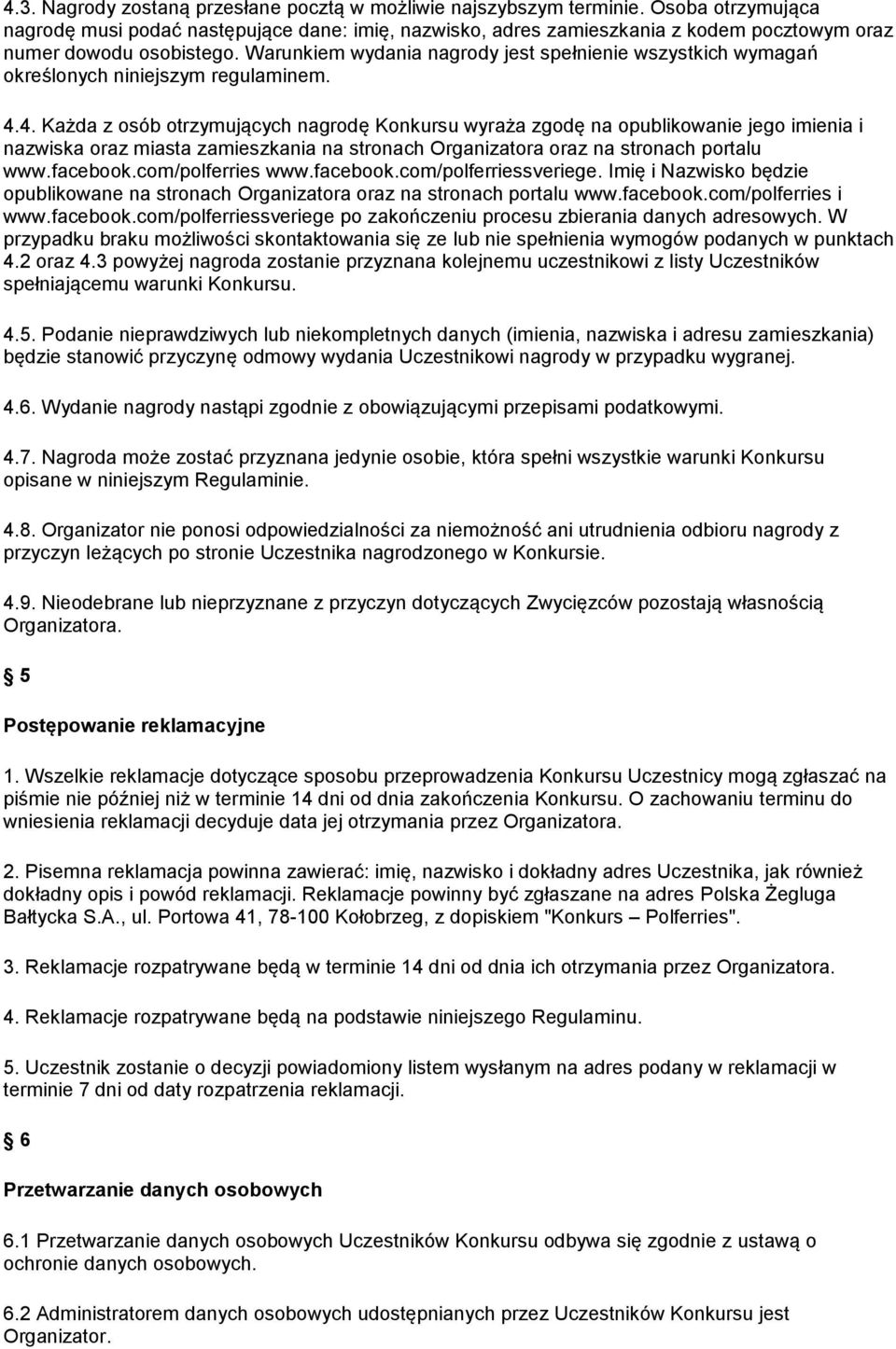 Warunkiem wydania nagrody jest spełnienie wszystkich wymagań określonych niniejszym regulaminem. 4.