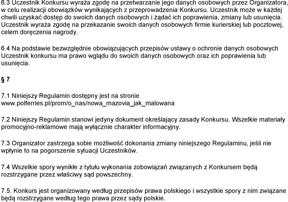 Uczestnik wyraża zgodę na przekazanie swoich danych osobowych firmie kurierskiej lub pocztowej, celem doręczenia nagrody. 6.