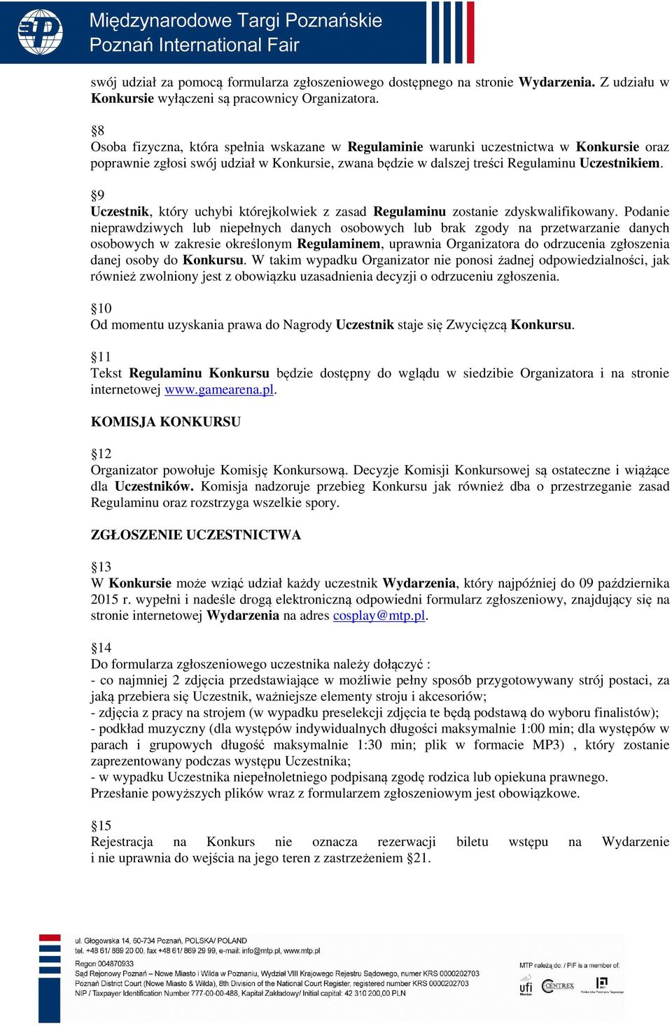 9 Uczestnik, który uchybi którejkolwiek z zasad Regulaminu zostanie zdyskwalifikowany.