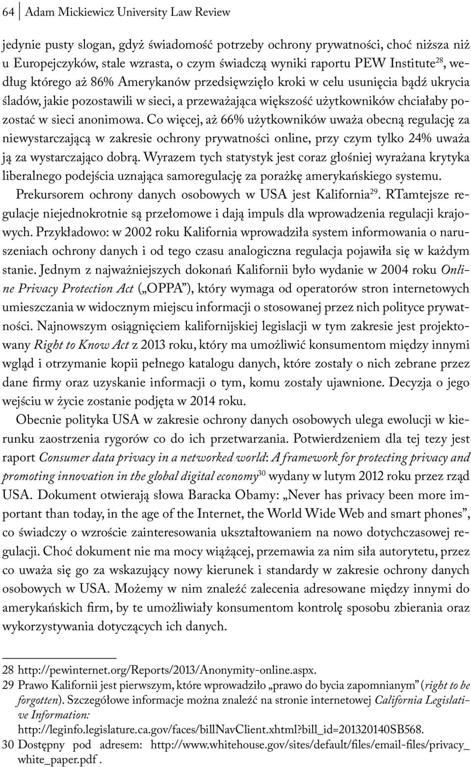 anonimowa. Co więcej, aż 66% użytkowników uważa obecną regulację za niewystarczającą w zakresie ochrony prywatności online, przy czym tylko 24% uważa ją za wystarczająco dobrą.