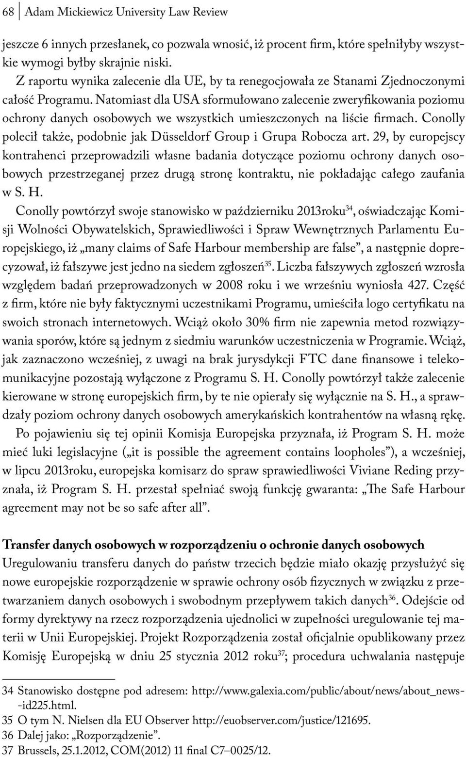 Natomiast dla USA sformułowano zalecenie zweryfikowania poziomu ochrony danych osobowych we wszystkich umieszczonych na liście firmach.