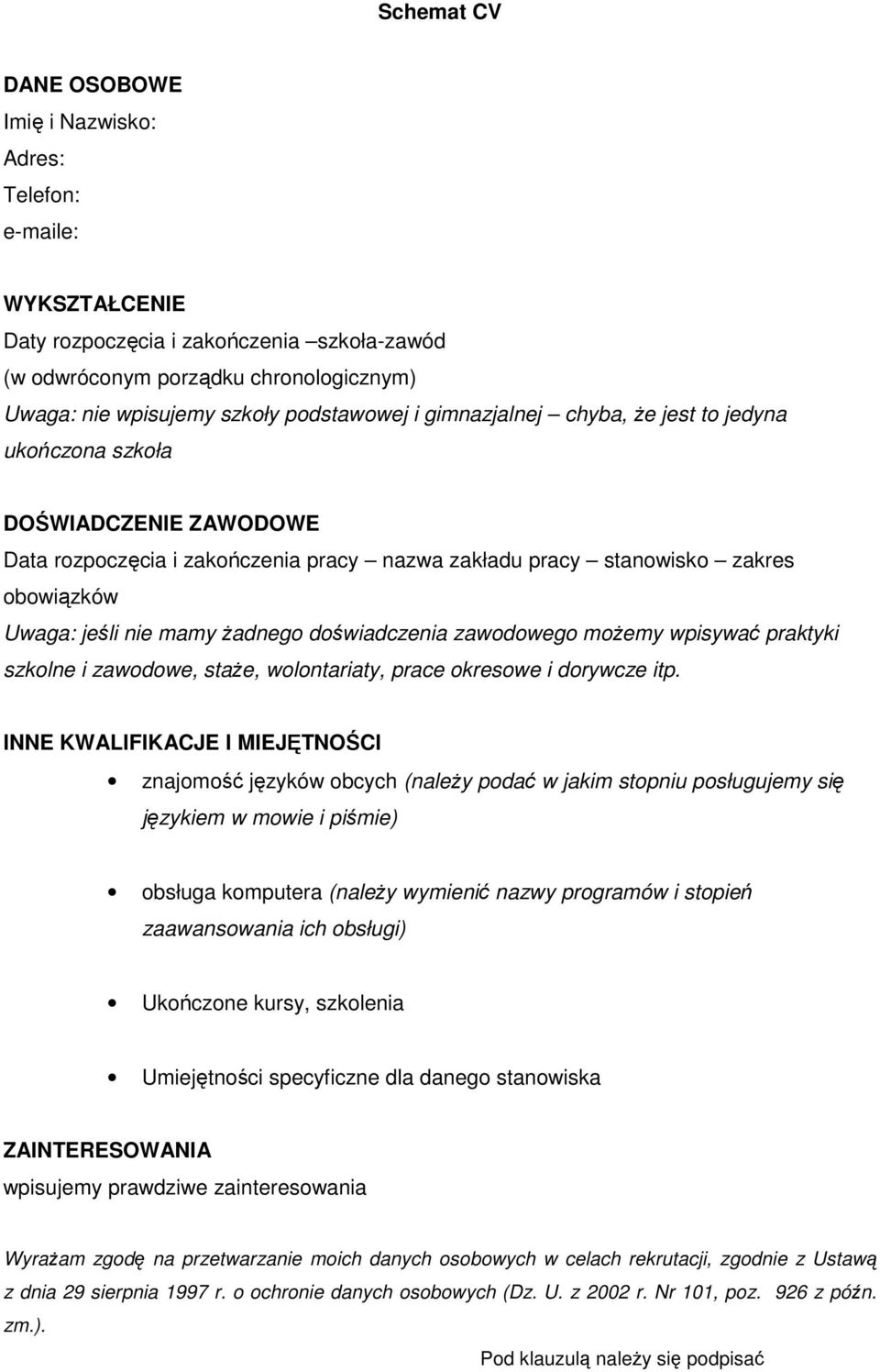 żadnego doświadczenia zawodowego możemy wpisywać praktyki szkolne i zawodowe, staże, wolontariaty, prace okresowe i dorywcze itp.