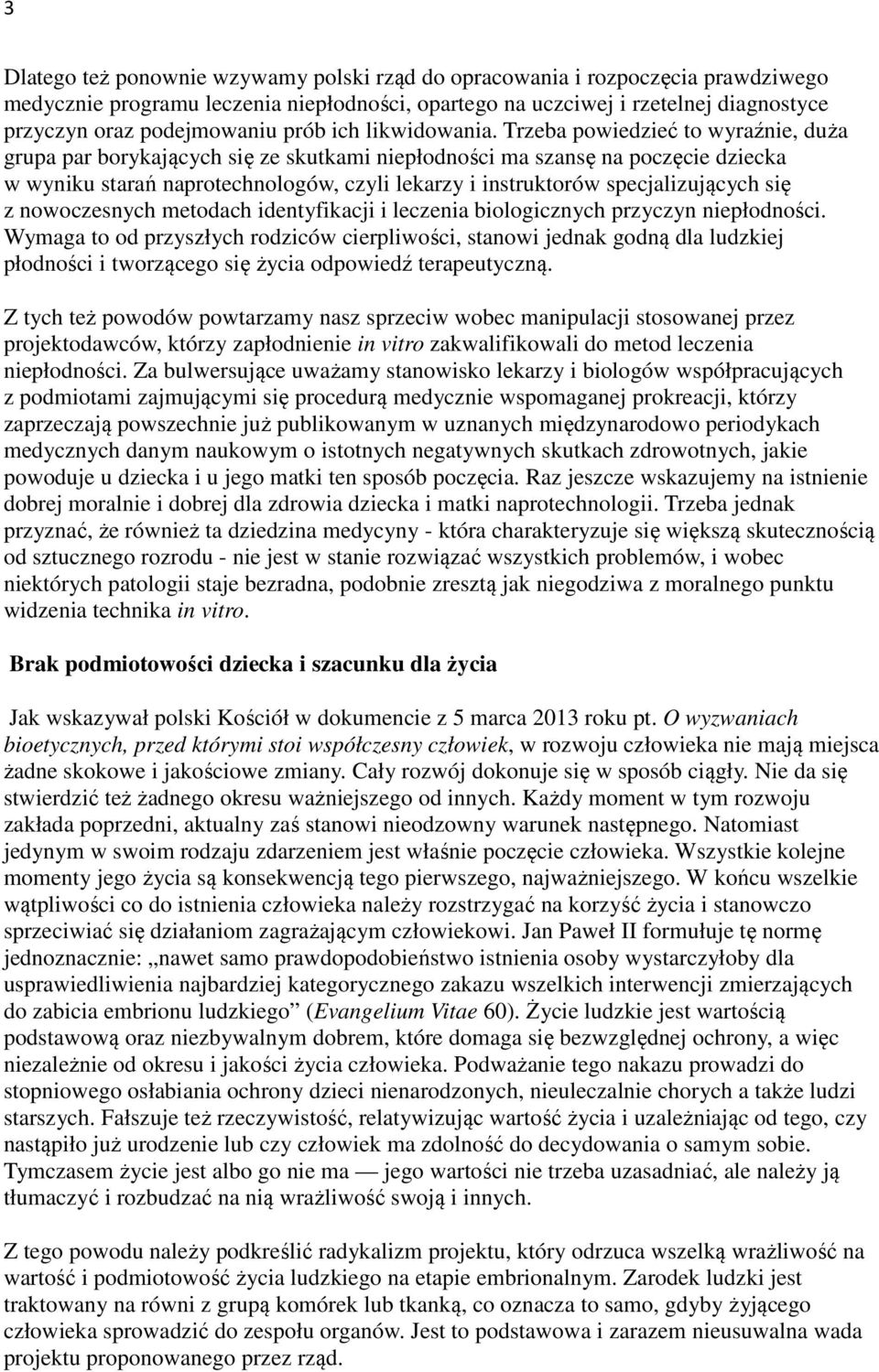 Trzeba powiedzieć to wyraźnie, duża grupa par borykających się ze skutkami niepłodności ma szansę na poczęcie dziecka w wyniku starań naprotechnologów, czyli lekarzy i instruktorów specjalizujących