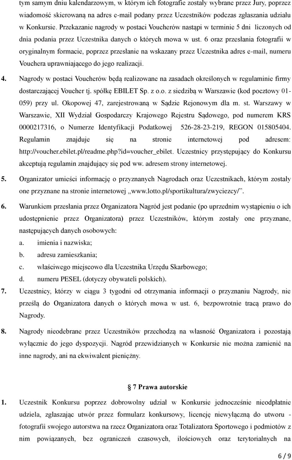 6 oraz przesłania fotografii w oryginalnym formacie, poprzez przesłanie na wskazany przez Uczestnika adres e-mail, numeru Vouchera uprawniającego do jego realizacji. 4.