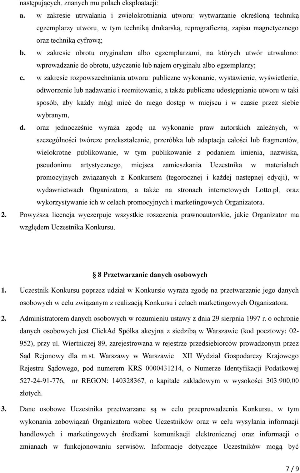 w zakresie obrotu oryginałem albo egzemplarzami, na których utwór utrwalono: wprowadzanie do obrotu, użyczenie lub najem oryginału albo egzemplarzy; c.