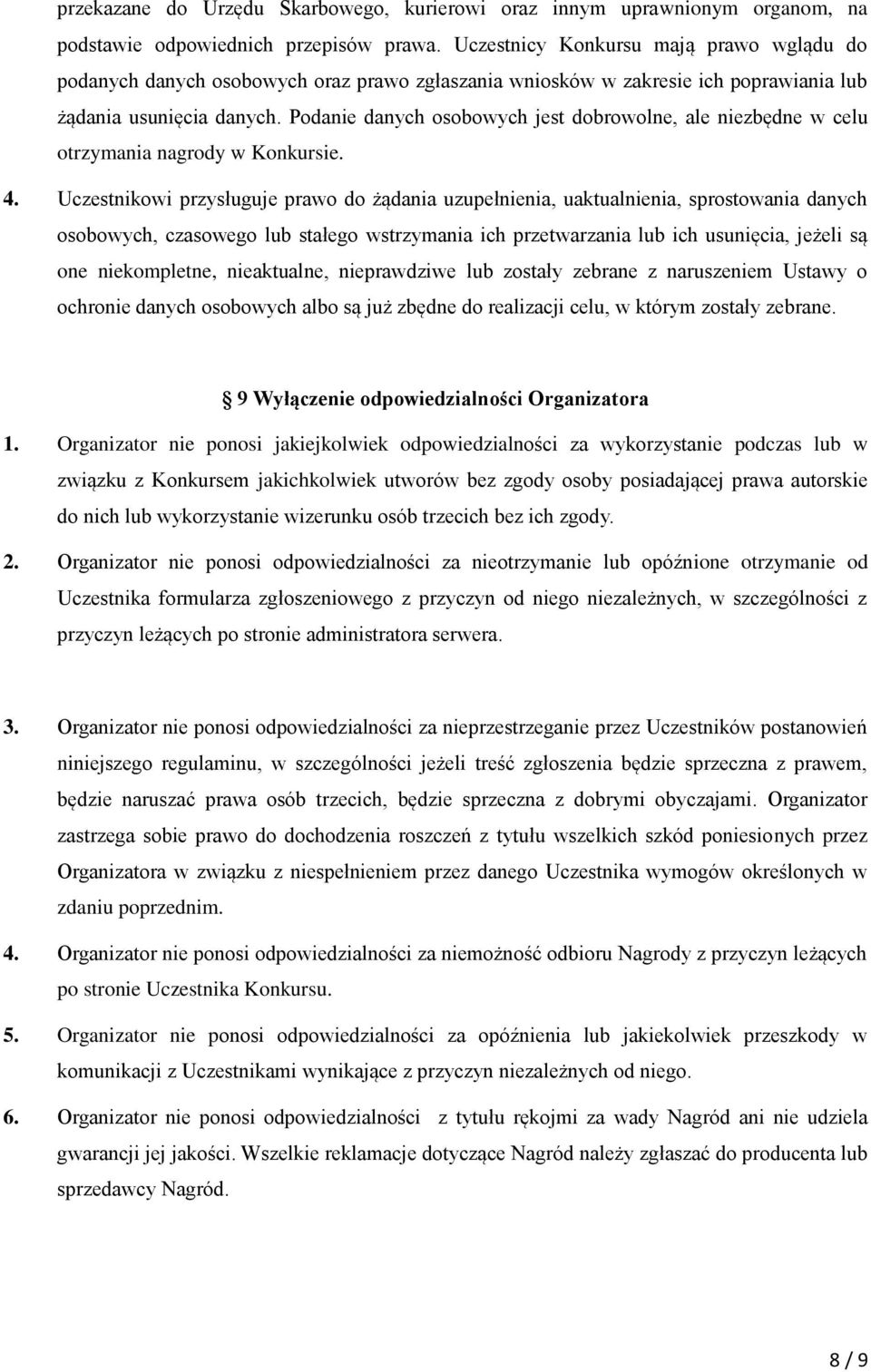 Podanie danych osobowych jest dobrowolne, ale niezbędne w celu otrzymania nagrody w Konkursie. 4.