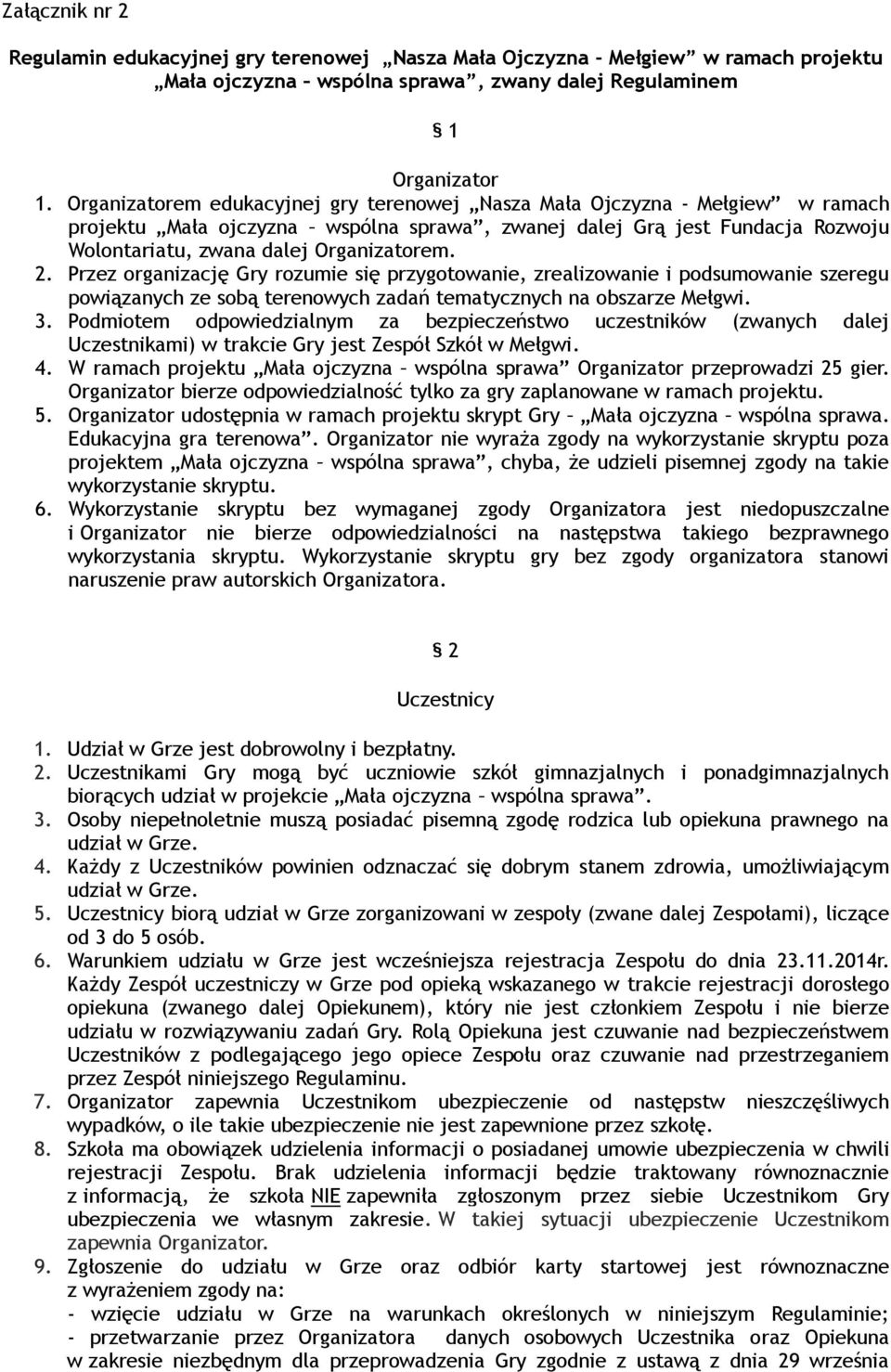 Przez organizację Gry rozumie się przygotowanie, zrealizowanie i podsumowanie szeregu powiązanych ze sobą terenowych zadań tematycznych na obszarze Mełgwi. 3.