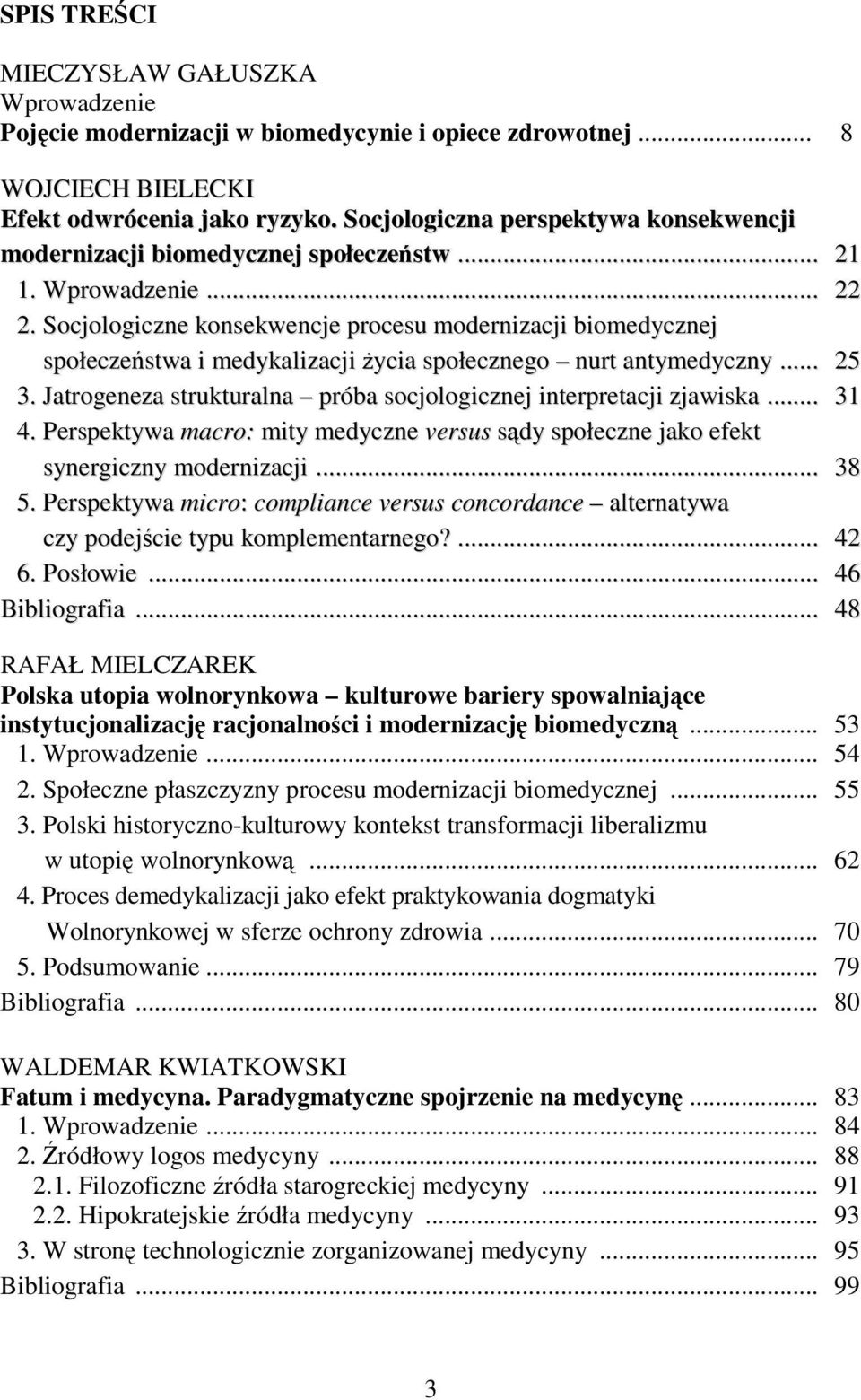 Socjologiczne konsekwencje procesu modernizacji biomedycznej społeczeństwa i medykalizacji Ŝycia społecznego nurt antymedyczny... 25 3.