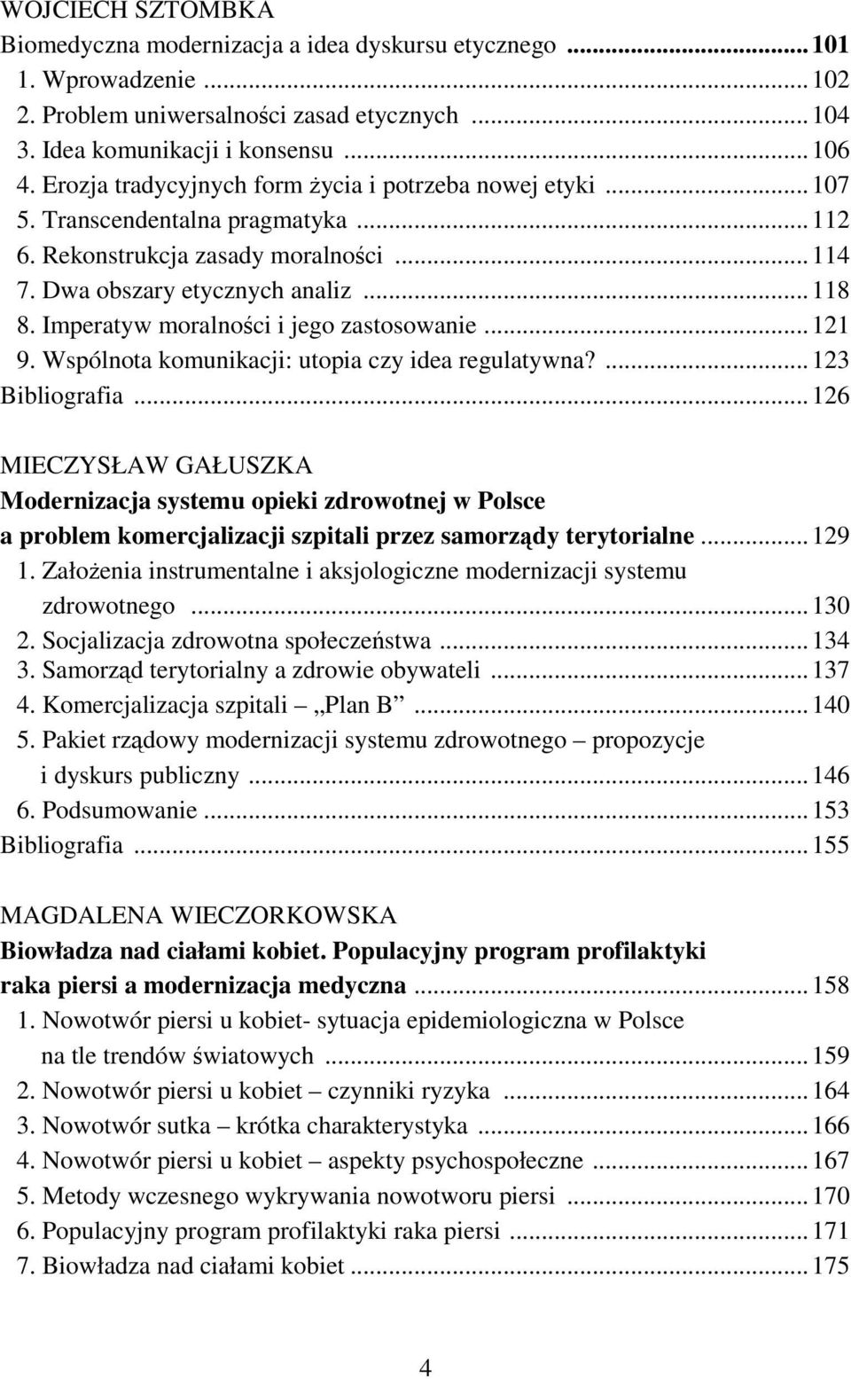 Imperatyw moralności i jego zastosowanie... 121 9. Wspólnota komunikacji: utopia czy idea regulatywna?... 123 Bibliografia.