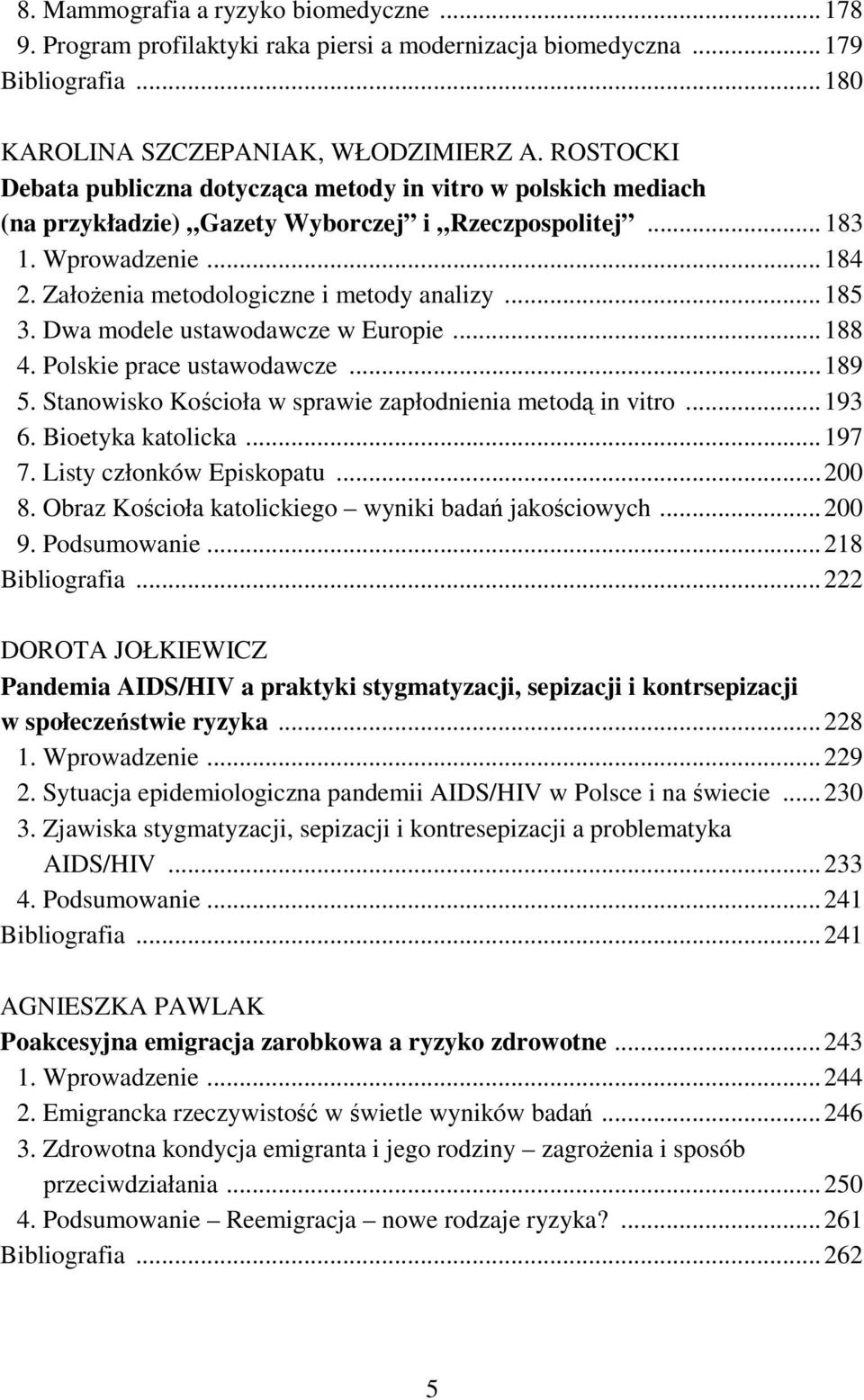 .. 185 3. Dwa modele ustawodawcze w Europie... 188 4. Polskie prace ustawodawcze... 189 5. Stanowisko Kościoła w sprawie zapłodnienia metodą in vitro... 193 6. Bioetyka katolicka... 197 7.