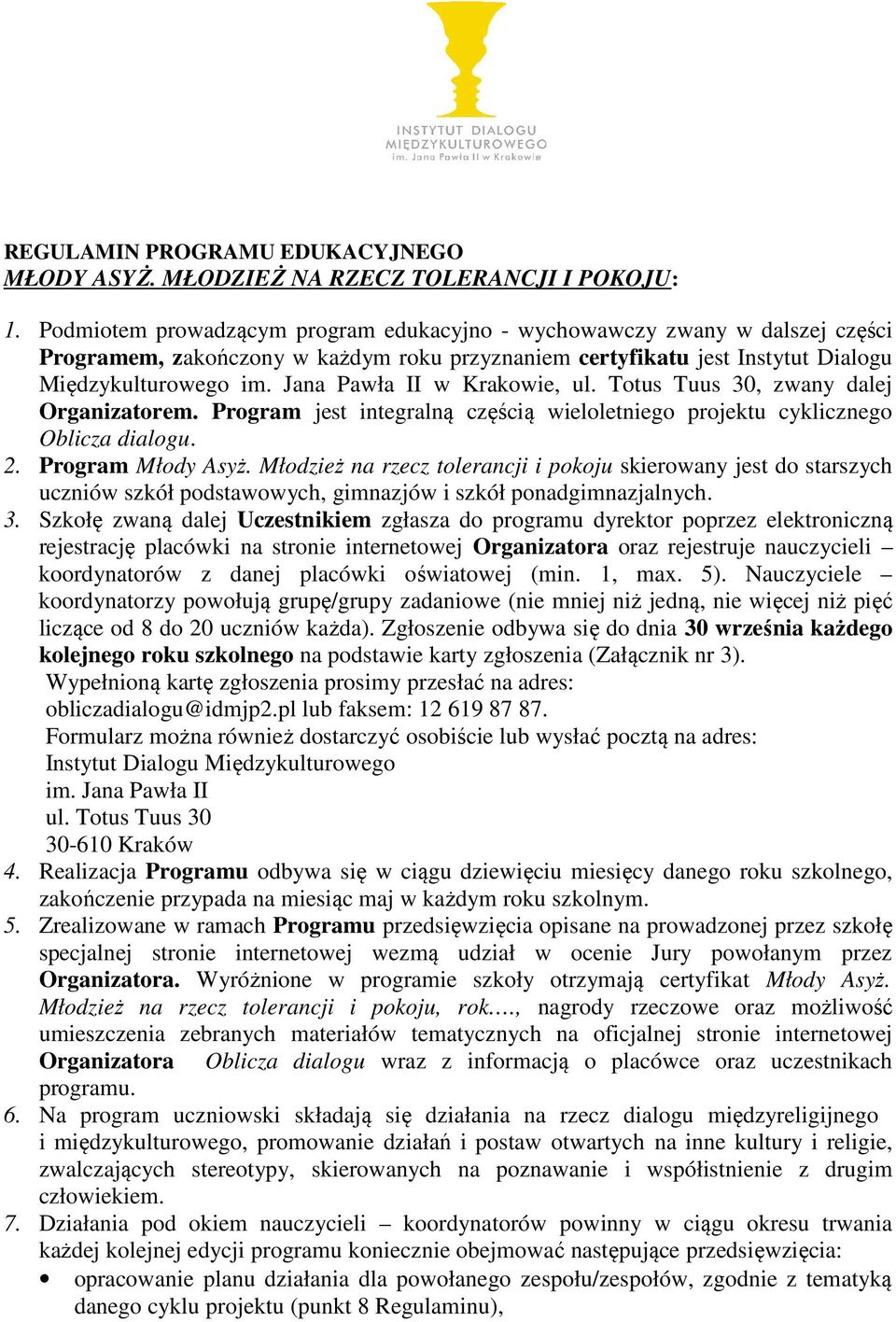 Jana Pawła II w Krakowie, ul. Totus Tuus 30, zwany dalej Organizatorem. Program jest integralną częścią wieloletniego projektu cyklicznego Oblicza dialogu. 2. Program Młody Asyż.