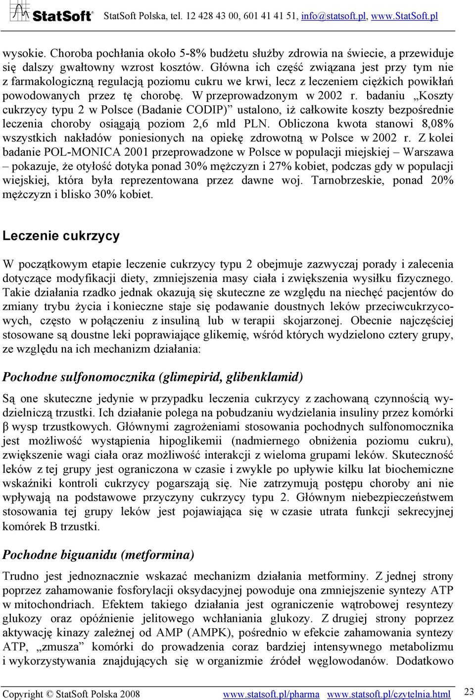 badaniu Koszty cukrzycy typu 2 w Polsce (Badanie CODIP) ustalono, iż całkowite koszty bezpośrednie leczenia choroby osiągają poziom 2,6 mld PLN.