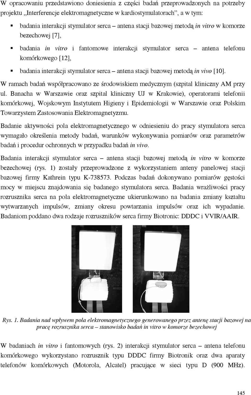 bazowej metod in vivo [10]. W ramach bada współpracowano ze rodowiskiem medycznym (szpital kliniczny AM przy ul.