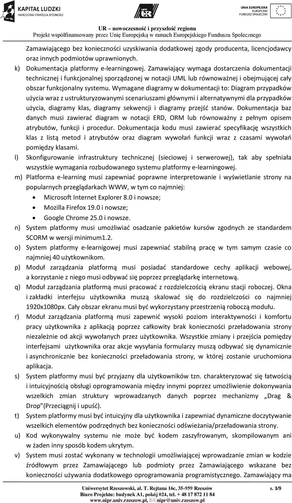 Wymagane diagramy w dokumentacji to: Diagram przypadków użycia wraz z ustrukturyzowanymi scenariuszami głównymi i alternatywnymi dla przypadków użycia, diagramy klas, diagramy sekwencji i diagramy