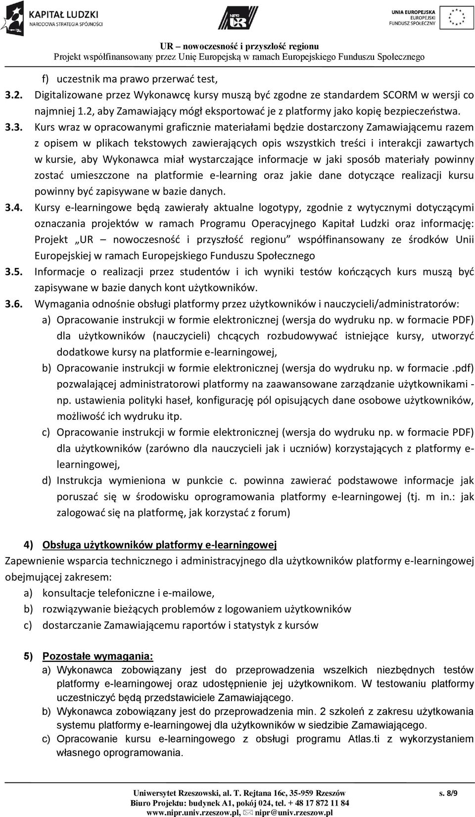 3. Kurs wraz w opracowanymi graficznie materiałami będzie dostarczony Zamawiającemu razem z opisem w plikach tekstowych zawierających opis wszystkich treści i interakcji zawartych w kursie, aby