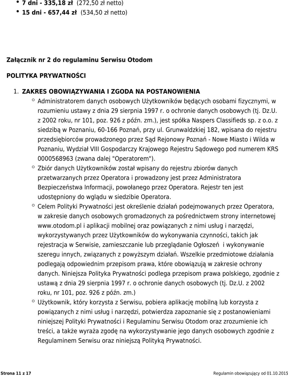 Dz.U. z 2002 roku, nr 101, poz. 926 z późn. zm.), jest spółka Naspers Classifieds sp. z o.o. z siedzibą w Poznaniu, 60-166 Poznań, przy ul.