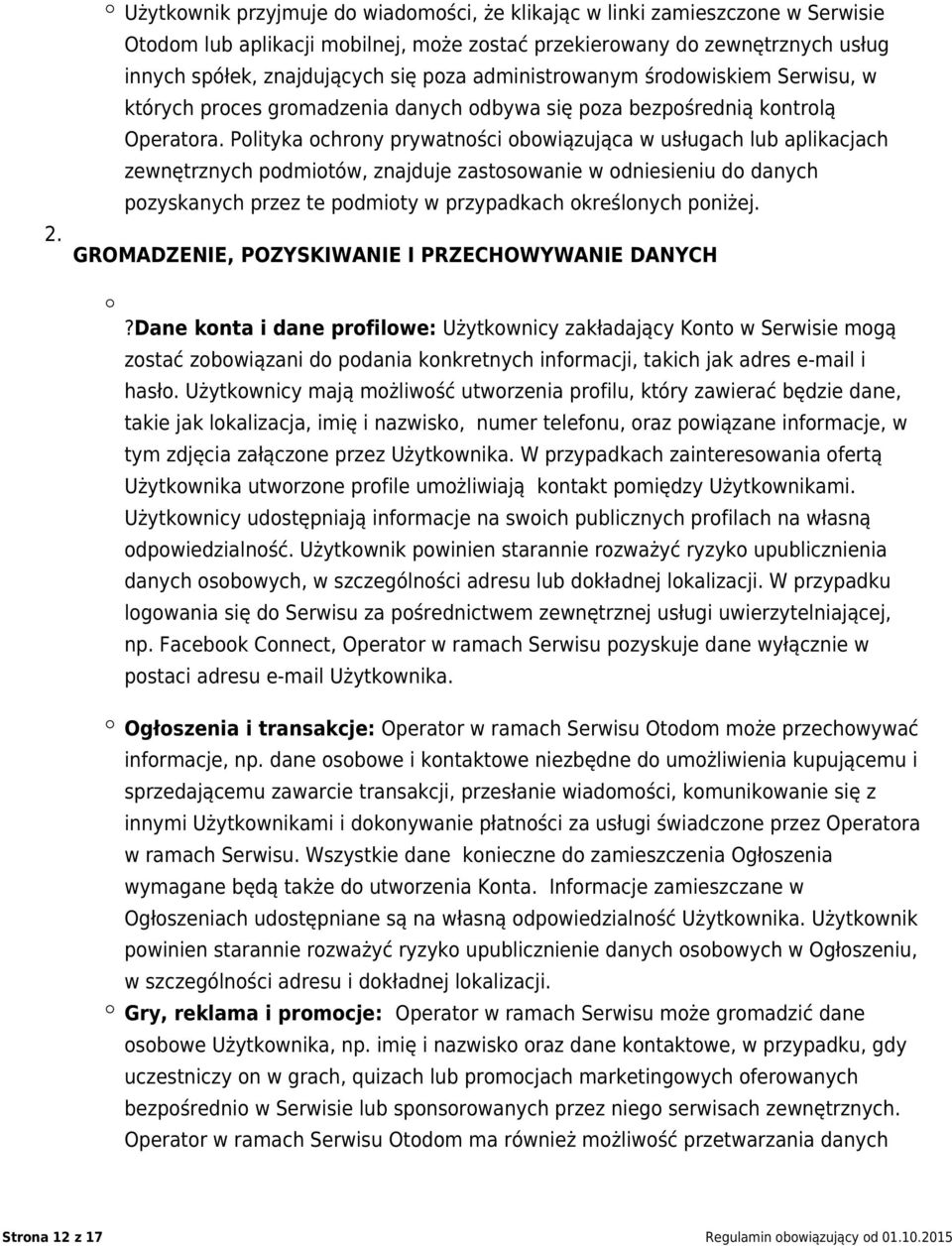 Polityka ochrony prywatności obowiązująca w usługach lub aplikacjach zewnętrznych podmiotów, znajduje zastosowanie w odniesieniu do danych pozyskanych przez te podmioty w przypadkach określonych