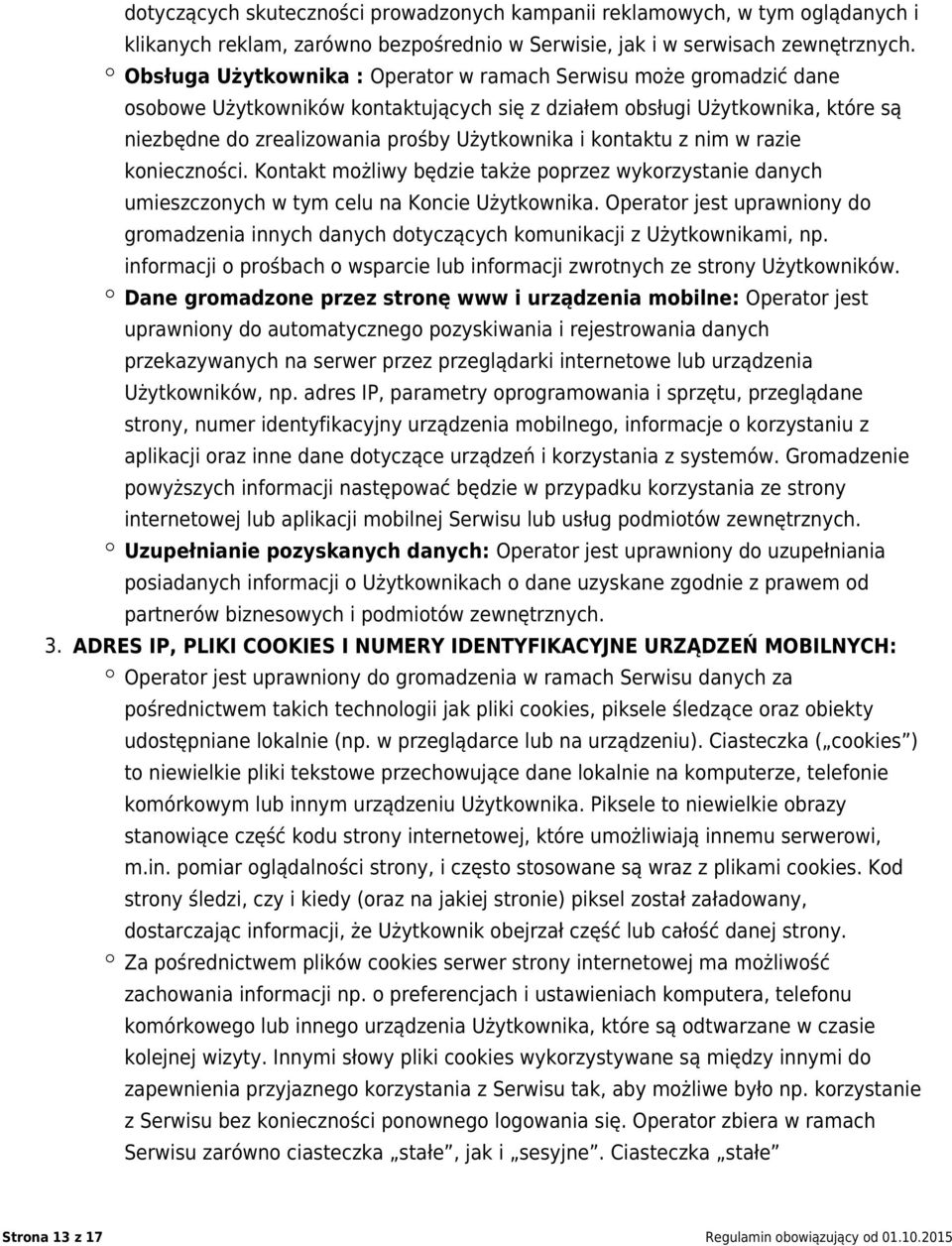 kontaktu z nim w razie konieczności. Kontakt możliwy będzie także poprzez wykorzystanie danych umieszczonych w tym celu na Koncie Użytkownika.