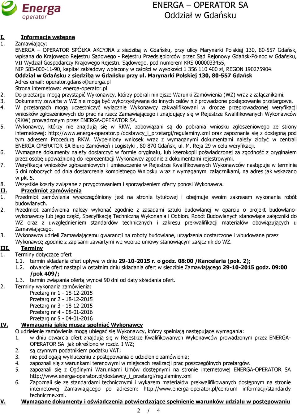 Rejonowy Gdańsk-Północ w Gdańsku, VII Wydział Gospodarczy Krajowego Rejestru Sądowego, pod numerem KRS 0000033455, NIP 583-000-11-90, kapitał zakładowy wpłacony w całości w wysokości 1 356 110 400