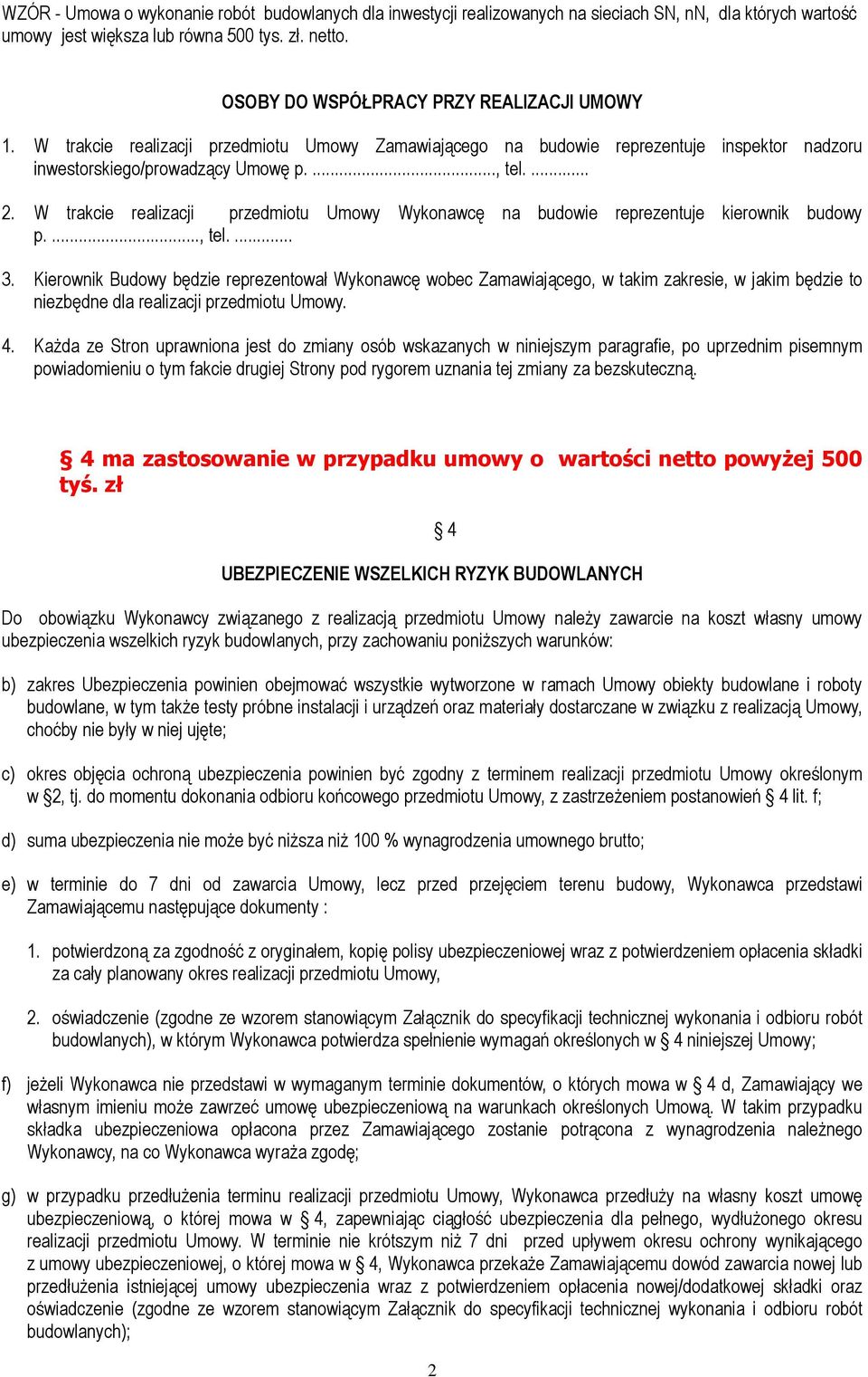 W trakcie realizacji przedmiotu Umowy Wykonawcę na budowie reprezentuje kierownik budowy p...., tel.... 3.