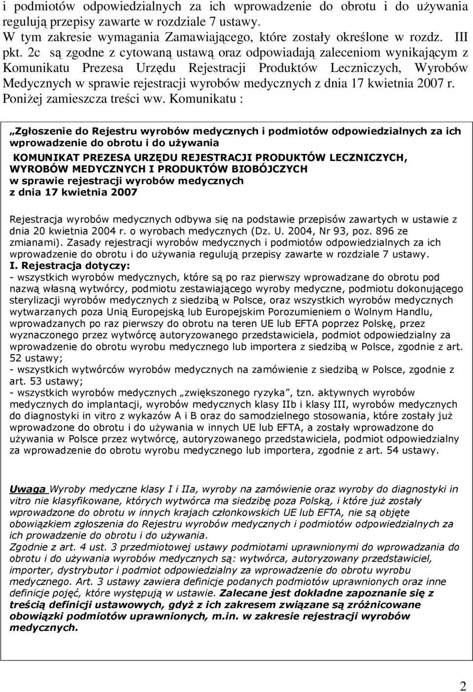 2c są zgodne z cytowaną ustawą oraz odpowiadają zaleceniom wynikającym z Komunikatu Prezesa Urzędu Rejestracji Produktów Leczniczych, Wyrobów Medycznych w sprawie rejestracji wyrobów medycznych z