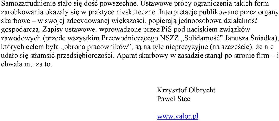 Zapisy ustawowe, wprowadzone przez PiS pod naciskiem związków zawodowych (przede wszystkim Przewodniczącego NSZZ Solidarność Janusza Śniadka), których celem