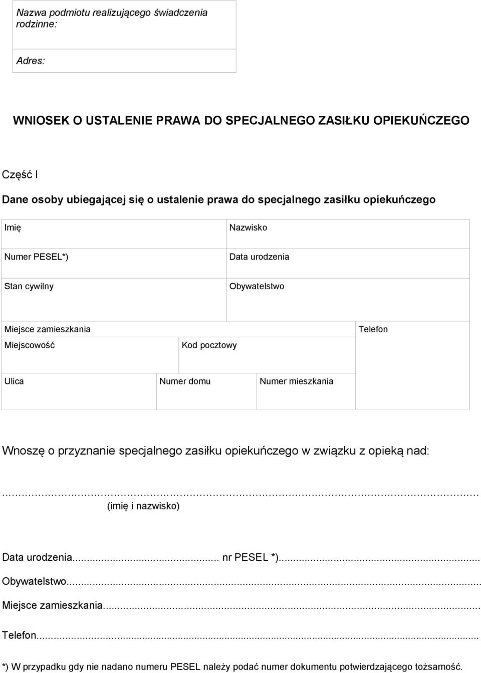 pocztowy Telefon Ulica Numer domu Numer mieszkania Wnoszę o przyznanie specjalnego zasiłku opiekuńczego w związku z opieką nad:... (imię i nazwisko) Data urodzenia.