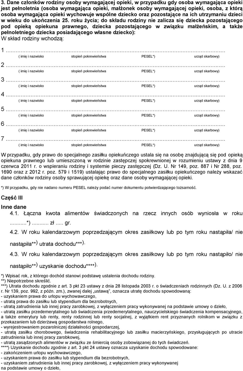 roku życia; do składu rodziny nie zalicza się dziecka pozostającego pod opieką opiekuna prawnego, dziecka pozostającego w związku małżeńskim, a także pełnoletniego dziecka posiadającego własne