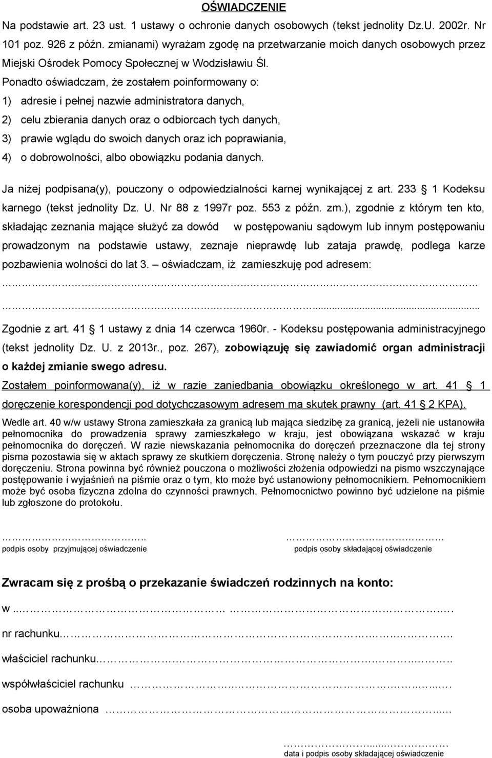 Ponadto oświadczam, że zostałem poinformowany o: 1) adresie i pełnej nazwie administratora danych, 2) celu zbierania danych oraz o odbiorcach tych danych, 3) prawie wglądu do swoich danych oraz ich
