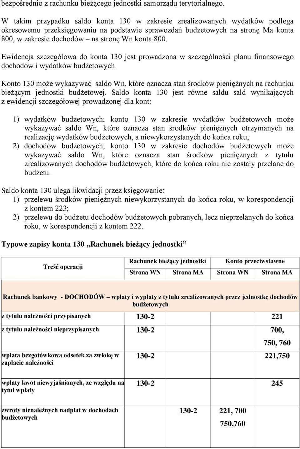 konta 800. Ewidencja szczegółowa do konta 130 jest prowadzona w szczególności planu finansowego dochodów i wydatków budżetowych.