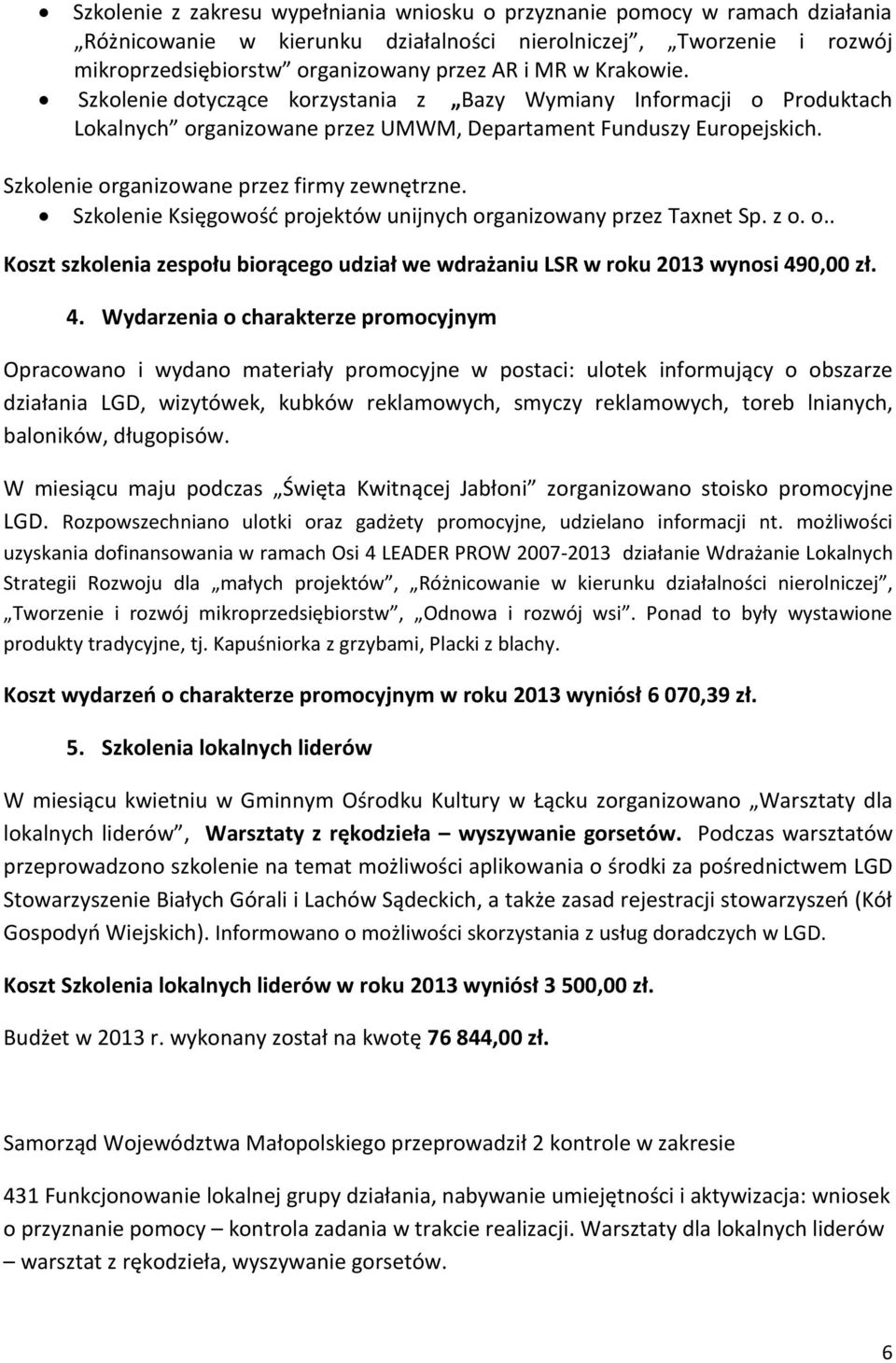 Szkolenie Księgowość projektów unijnych organizowany przez Taxnet Sp. z o. o.. Koszt szkolenia zespołu biorącego udział we wdrażaniu LSR w roku 2013 wynosi 49