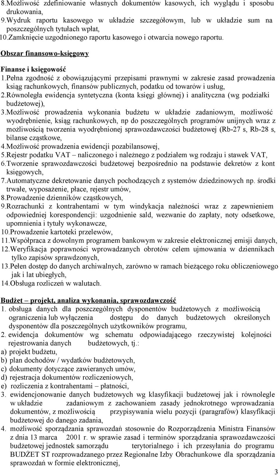 Pełna zgodność z obowiązującymi przepisami prawnymi w zakresie zasad prowadzenia ksiąg rachunkowych, finansów publicznych, podatku od towarów i usług, 2.