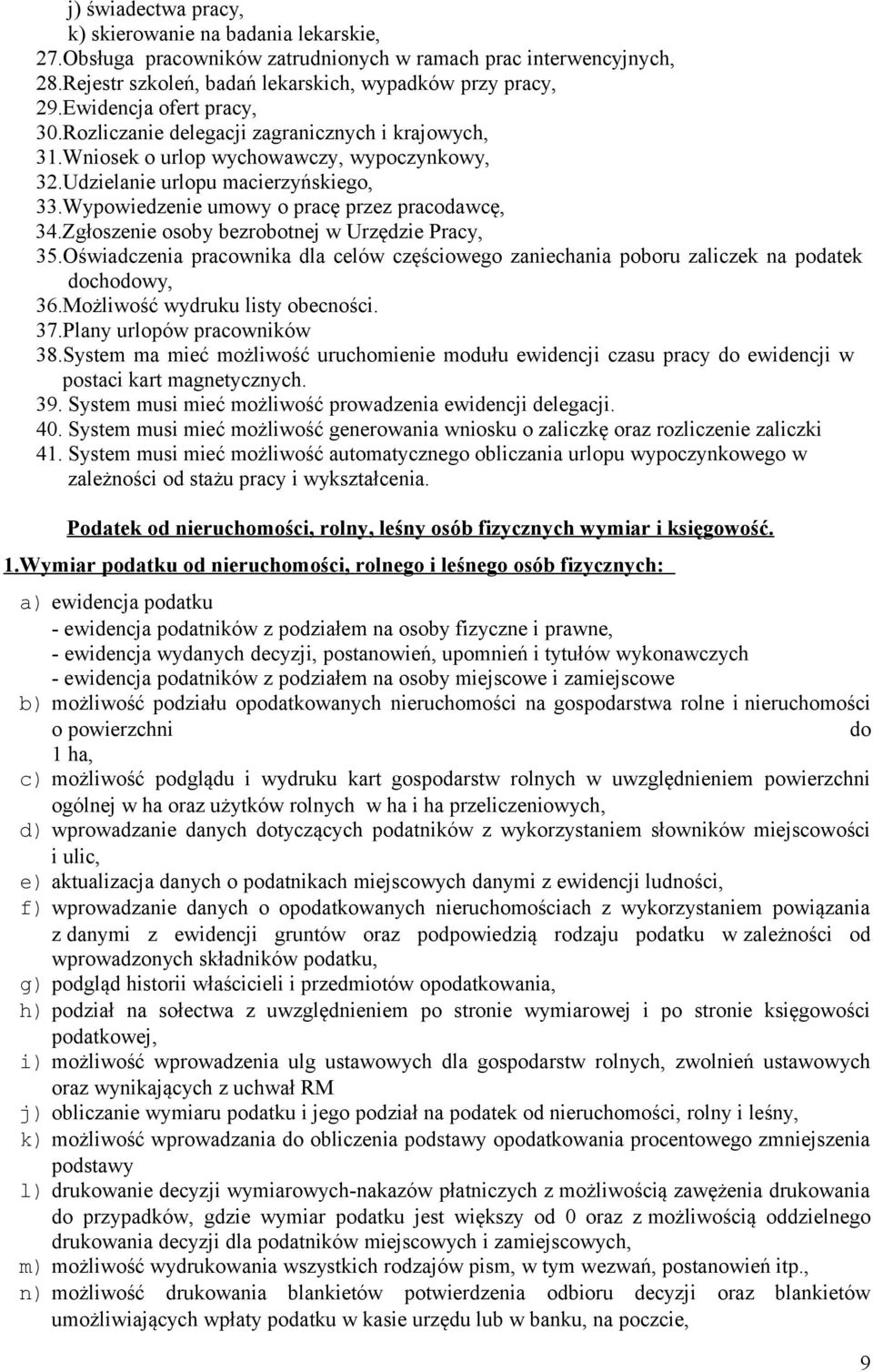 Wypowiedzenie umowy o pracę przez pracodawcę, 34.Zgłoszenie osoby bezrobotnej w Urzędzie Pracy, 35.Oświadczenia pracownika dla celów częściowego zaniechania poboru zaliczek na podatek dochodowy, 36.