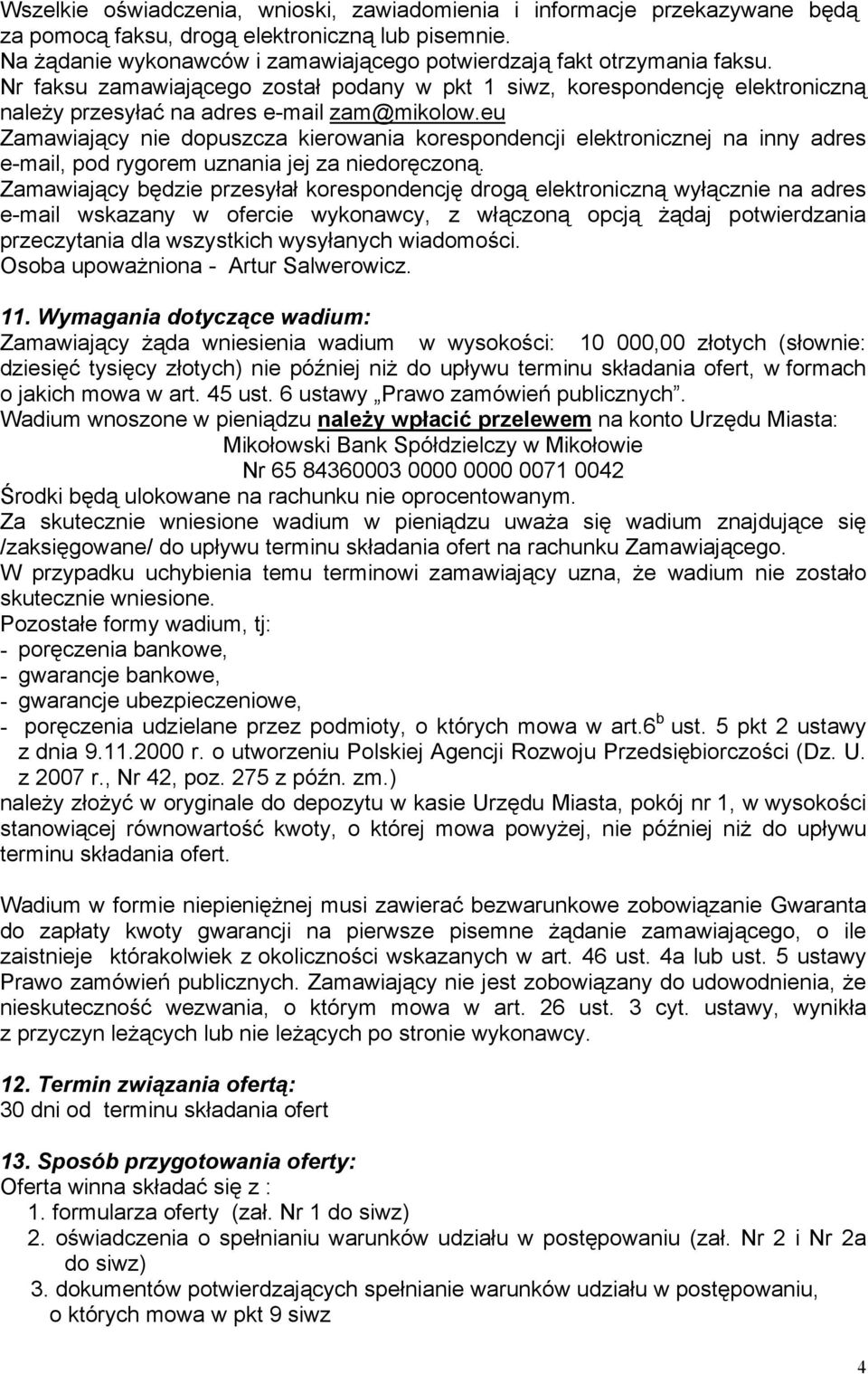 eu Zamawiający nie dopuszcza kierowania korespondencji elektronicznej na inny adres e-mail, pod rygorem uznania jej za niedoręczoną.