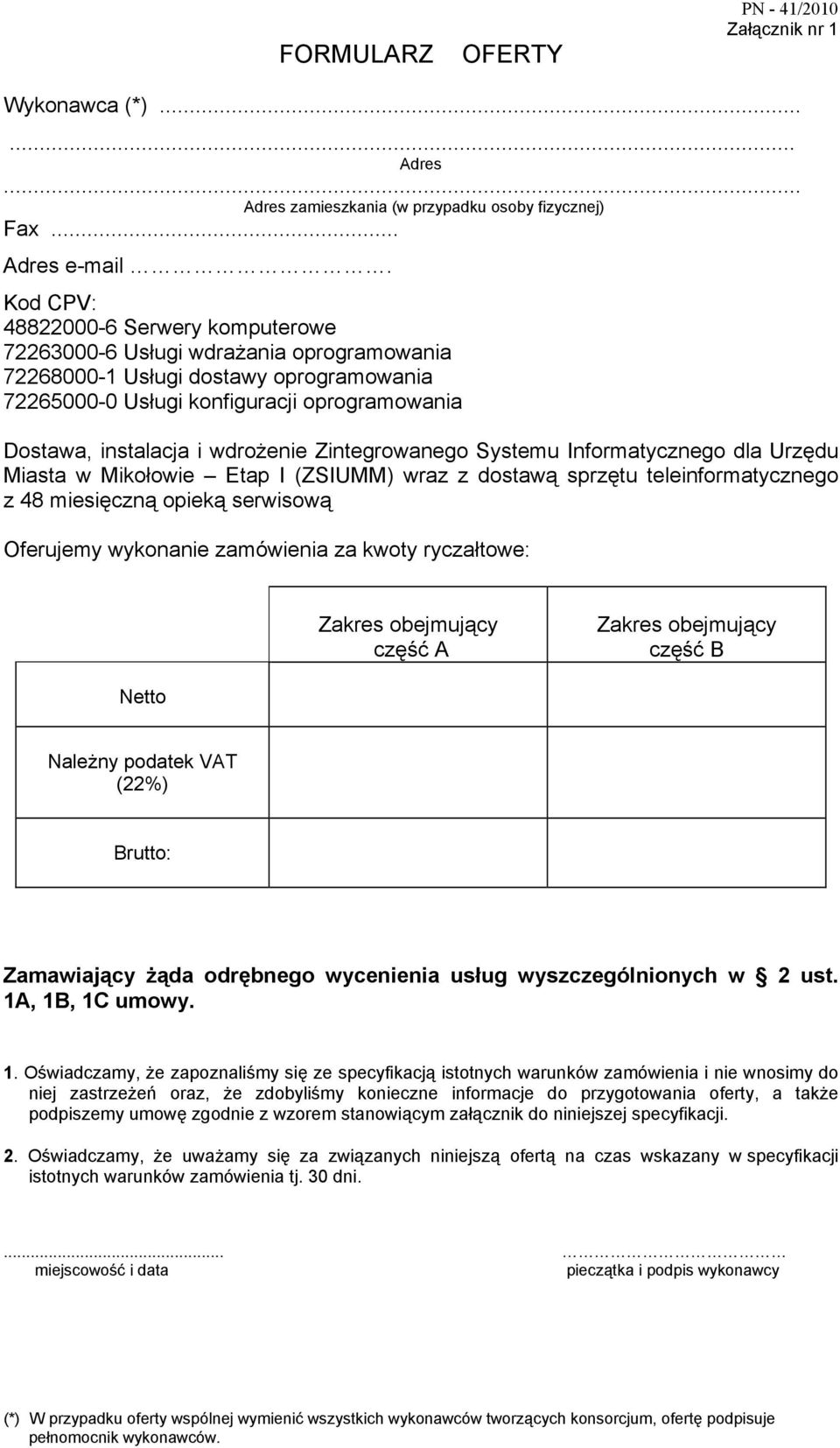 wdroŝenie Zintegrowanego Systemu Informatycznego dla Urzędu Miasta w Mikołowie Etap I (ZSIUMM) wraz z dostawą sprzętu teleinformatycznego z 48 miesięczną opieką serwisową Oferujemy wykonanie