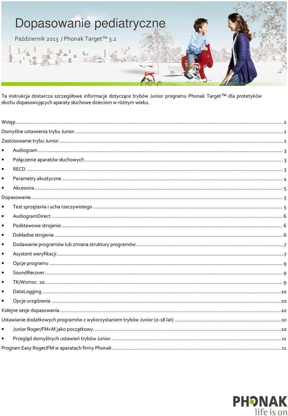 .. 2 Domyślne ustawienia trybu Junior... 2 Zastosowanie trybu Junior... 2 Audiogram... 3 Połączenie aparatów słuchowych... 3 RECD... 3 Parametry akustyczne... 4 Akcesoria... 5 Dopasowanie.