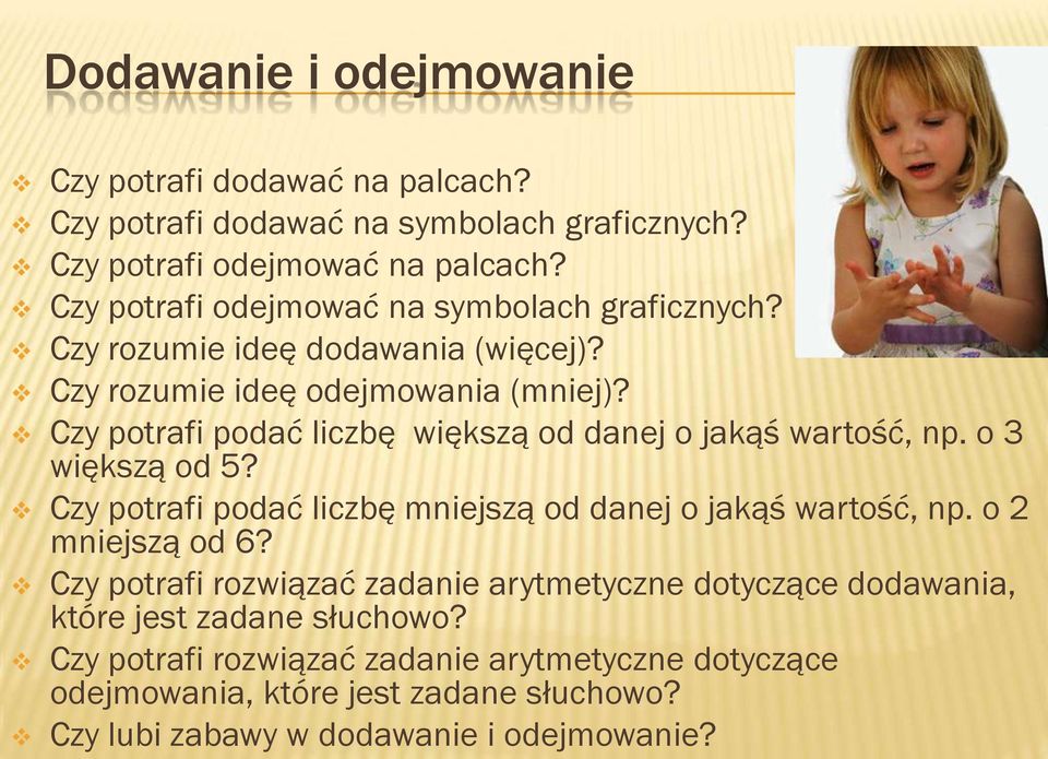 Czy potrafi podać liczbę większą od danej o jakąś wartość, np. o 3 większą od 5? Czy potrafi podać liczbę mniejszą od danej o jakąś wartość, np. o 2 mniejszą od 6?