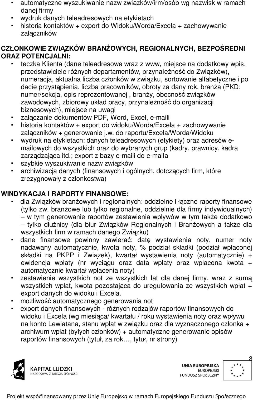 przynale no do Zwi zków), numeracja, aktualna liczba cz onków w zwi zku, sortowanie alfabetyczne i po dacie przyst pienia, liczba pracowników, obroty za dany rok, bran a (PKD: numer/sekcja, opis