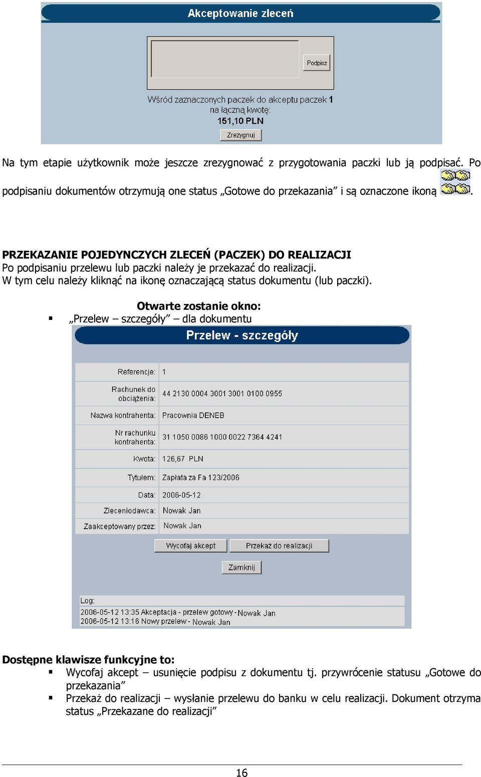 PRZEKAZANIE POJEDYNCZYCH ZLECEŃ (PACZEK) DO REALIZACJI Po podpisaniu przelewu lub paczki należy je przekazać do realizacji.