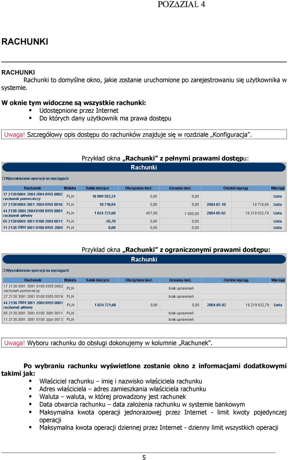 Przykład okna Rachunki z pełnymi prawami dostępu: Przykład okna Rachunki z ograniczonymi prawami dostępu: Uwaga! Wyboru rachunku do obsługi dokonujemy w kolumnie Rachunek.