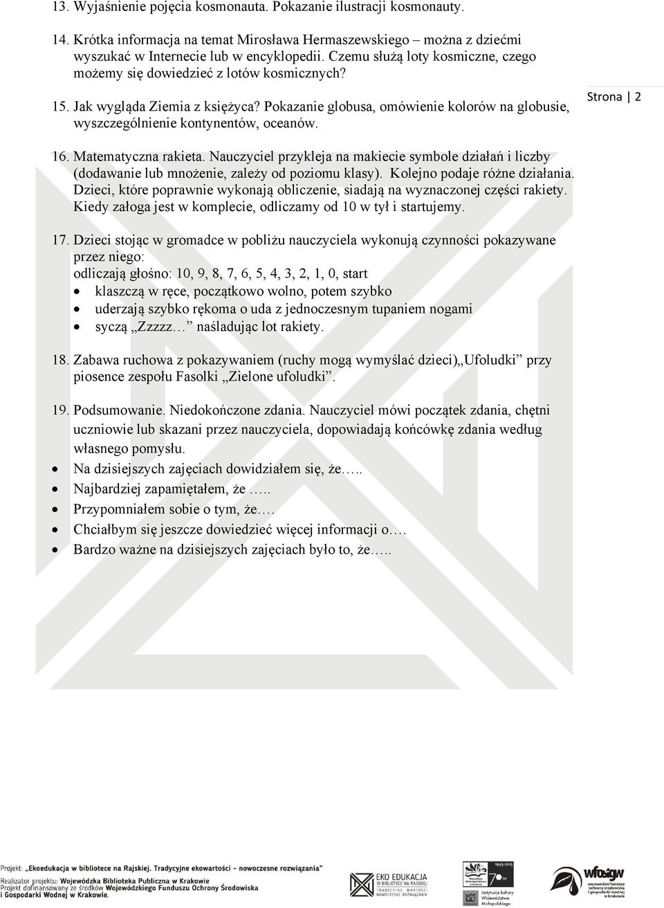 Strona 2 16. Matematyczna rakieta. Nauczyciel przykleja na makiecie symbole działań i liczby (dodawanie lub mnożenie, zależy od poziomu klasy). Kolejno podaje różne działania.