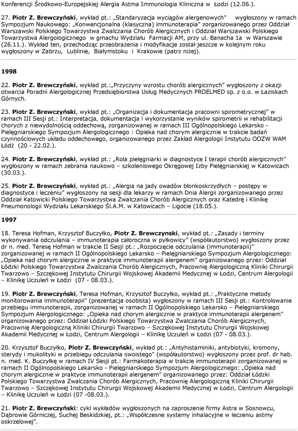 Chorób Alergicznych i Oddział Warszawski Polskiego Towarzystwa Alergologicznego w gmachu Wydziału Farmacji AM, przy ul. Banacha 1a w Warszawie (26.11.).