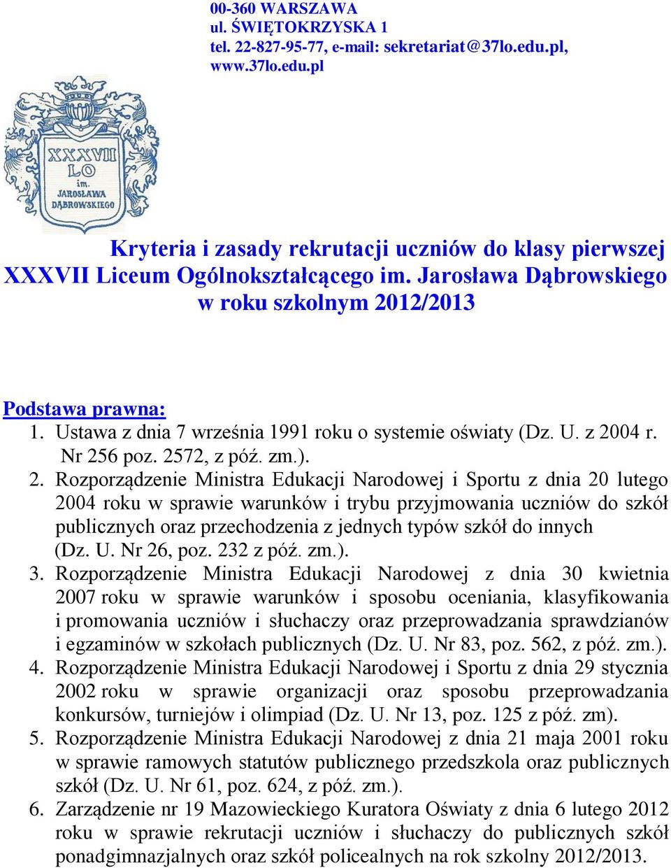 12/2013 Podstawa prawna: 1. Ustawa z dnia 7 września 1991 roku o systemie oświaty (Dz. U. z 20