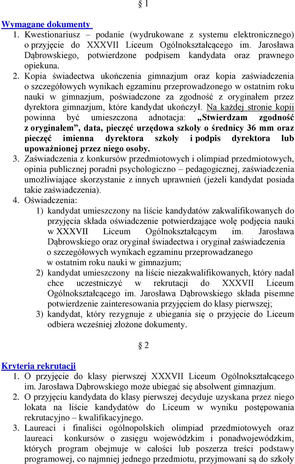 Kopia świadectwa ukończenia gimnazjum oraz kopia zaświadczenia o szczegółowych wynikach egzaminu przeprowadzonego w ostatnim roku nauki w gimnazjum, poświadczone za zgodność z oryginałem przez