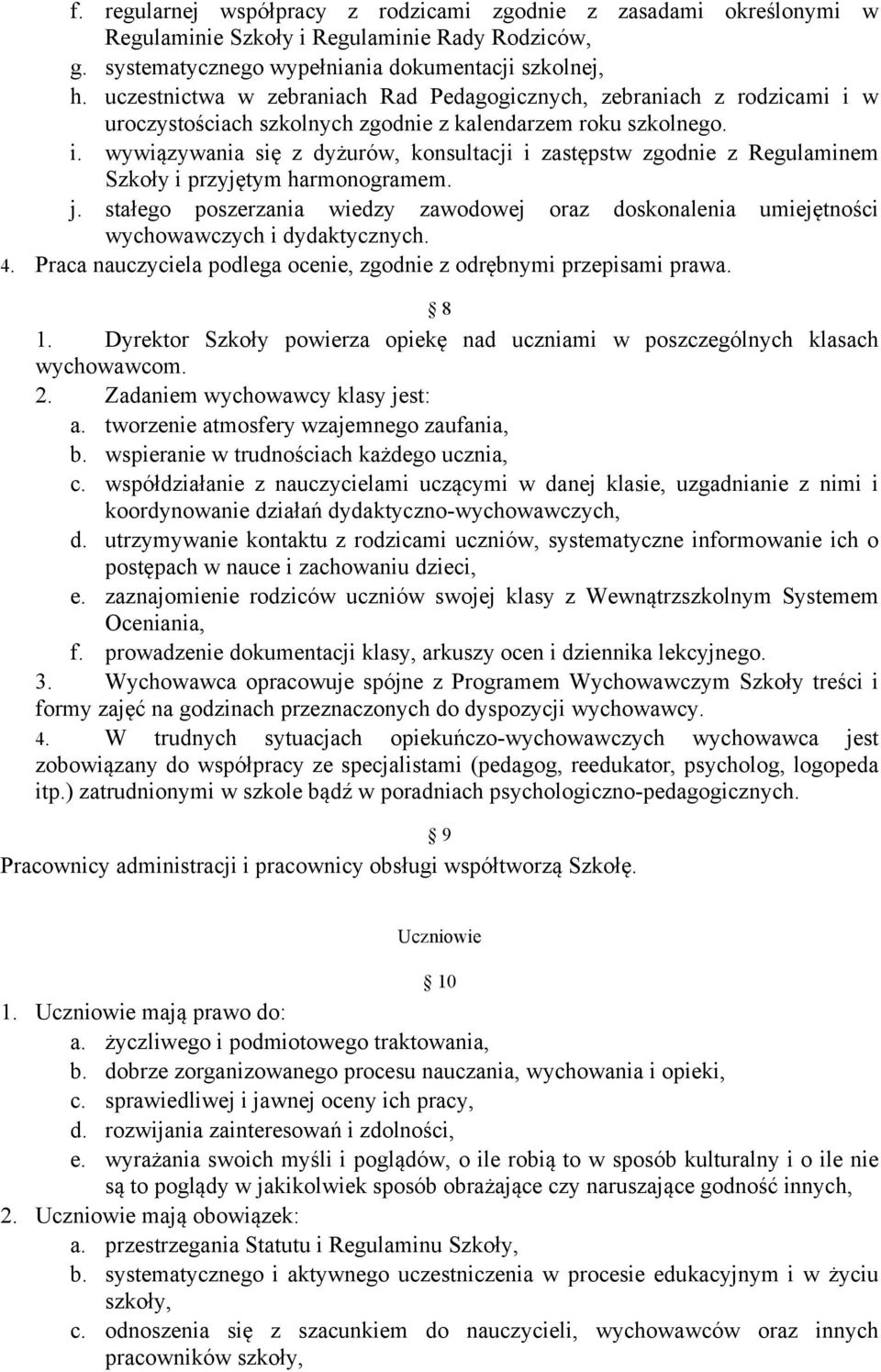 j. stałego poszerzania wiedzy zawodowej oraz doskonalenia umiejętności wychowawczych i dydaktycznych. 4. Praca nauczyciela podlega ocenie, zgodnie z odrębnymi przepisami prawa. 8 1.