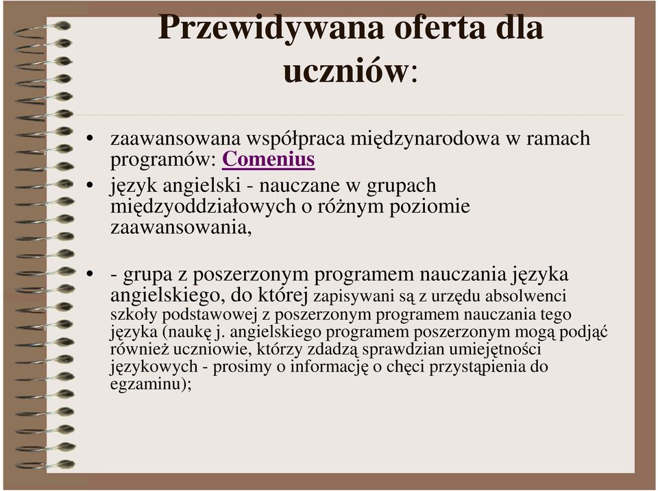 zapisywani są z urzędu absolwenci szkoły podstawowej z poszerzonym programem nauczania tego języka (naukę j.