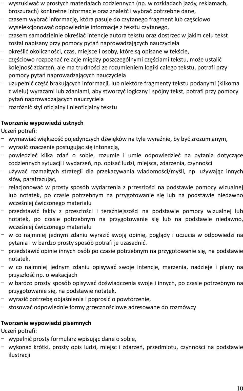 odpowiednie informacje z tekstu czytanego, - czasem samodzielnie określać intencje autora tekstu oraz dostrzec w jakim celu tekst został napisany przy pomocy pytań naprowadzających nauczyciela -